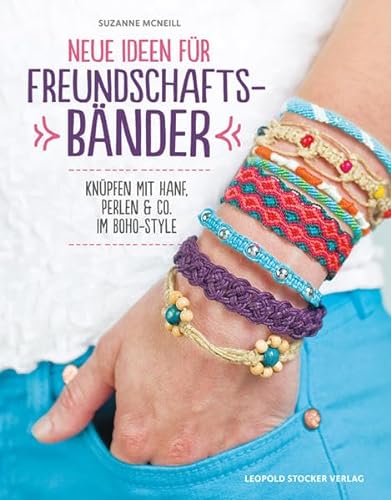 Neue Ideen für Freundschaftsbänder: Knüpfen mit Hanf, Perlen & Co. im Boho-Style von Stocker Leopold Verlag